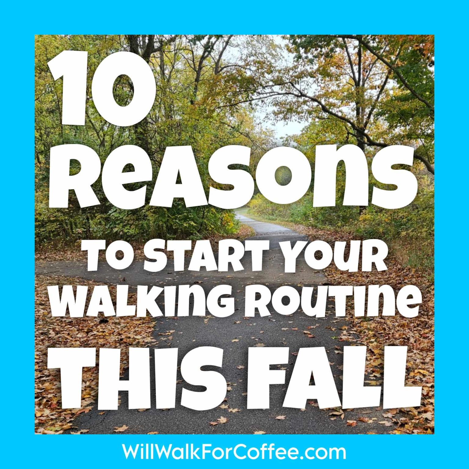 10 Reasons to Start Your Walking Routine This Fall – Will Walk for Coffee